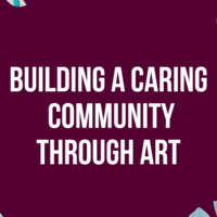 Building a Caring Community Through Art
