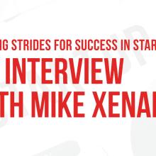 Making Strides for Success in Start-Ups: AN INTERVIEW WITH MIKE XENAKIS